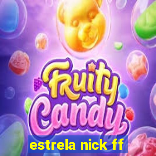 estrela nick ff